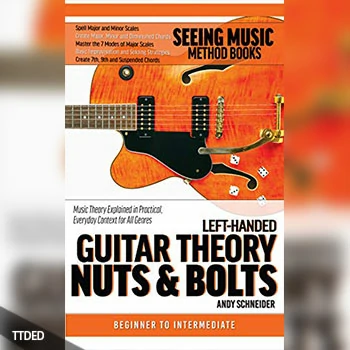 [阅读]Left-Handed Guitar Theory Nuts & Bolts Music Theory Explained in Practical, Everyday Context for All Genres (Seeing Music)（12Mb）