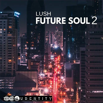 [灵魂RnB素材]Audentity Records Lush Future Soul 2 [WAV, MiDi]（522Mb）