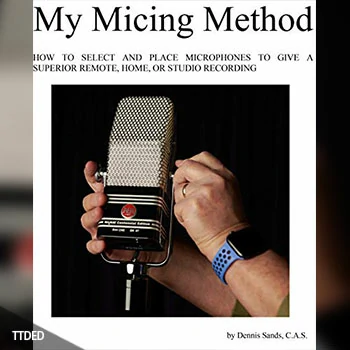 [阅读]My Micing Method How to Select and Place Microphones to Give a Superior Remote, Home, and Studio Recording（26Mb）