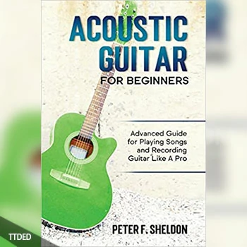 [阅读]Acoustic Guitar for Beginners Advanced Guide for Playing Songs and Recording Guitar Like A Pro（12Mb）