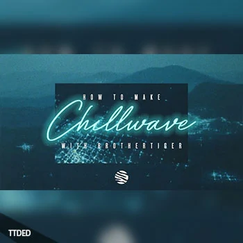 [教程]Sonic Academy How To Make Chillwave with Brothertiger（2.95Gb）