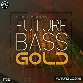 [流行陷阱奇幻贝斯素材]Future Loops Future Bass Gold [WAV, MiDi]（225Mb）