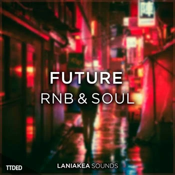 [RnB-Soul采样]Laniakea Sounds Future RnB And Soul [WAV]（316Mb）