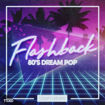 [流行氛围怀旧合成波素材]Loopmasters Flashback 80s Dream Pop [多格式]（1.04Gb）