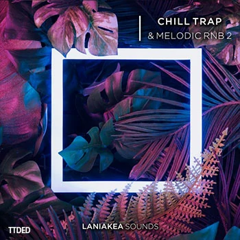 [氛围嘻哈陷阱RnB采样]Laniakea Sounds Chill Trap And Melodic RnB Volume 2 [WAV]（711Mb）