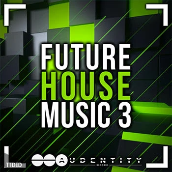 [Housе素材+Serum预置]Audentity Records Future House Music 3 Extended [WAV, MiDi]（777Mb）