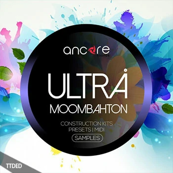 [Moombahton穆巴松素材Serum预置]Ancore Sounds Ultra Moombahton [WAV, MiDi]（243Mb）