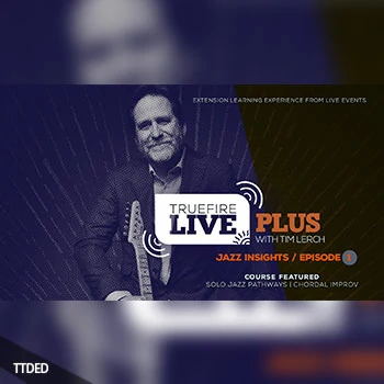 [教程]Truefire Tim Lerch Live Plus Jazz Insights Episode 01（2.22Gb）