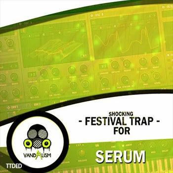 [Serum预置音色-Trapstep-EDM]Vandalism Shocking Festival Trap（25Mb）