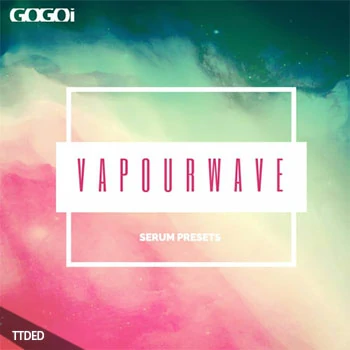 [Serum预置合成波]GOGOi Vaporwave for Serum（208Kb）