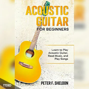 [阅读]Acoustic Guitar for Beginners Learn to Play Acoustic Guitar, Read Music, and Play Songs（2Mb）