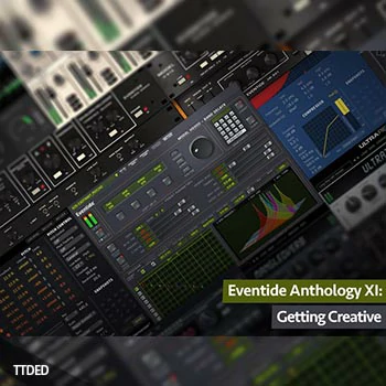 [教程]Groove3 Eventide Anthology XI Getting Creative（697Mb）