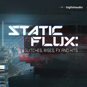 Big Fish Audio Static Flux Glitches Rises FX and Hits WAV KONTAKT