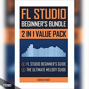 [阅读]FL Studio Beginner’s Bundle FL Studio Beginner’s Guide & The Ultimate Melody Guide（4Mb）