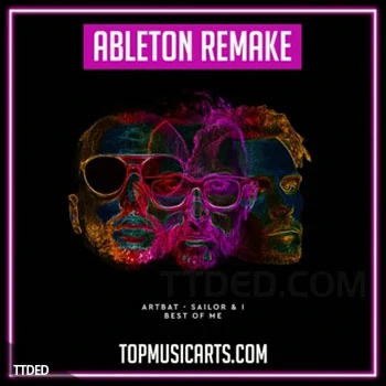 [浩室舞曲Ableton工程模板]Top Music Arts ARTBAT Sailor & I Best of Me Ableton Remake (Melodic House Template)]（57Mb）