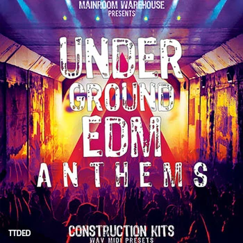 [EDM素材Serum预置Spire预置]Mainroom Warehouse Underground EDM Anthems [WAV, MiDi]（1.43Gb）