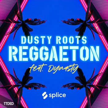 [Latin拉丁乐采样]Splice Originals Dusty Roots Reggaeton feat. Dynasty [WAV]（532Mb）