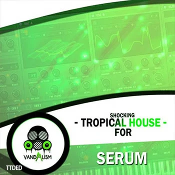 [Tropical House素材+Serum预置]Vandalism Shocking Tropical House For Serum [WAV, MiDi]（91Mb）