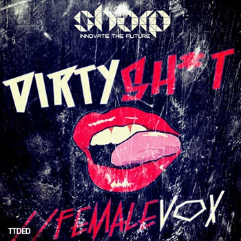 [深邃浩室人声采样]SHARP Dirty Sh!t Female Vocals [WAV]（165Mb）