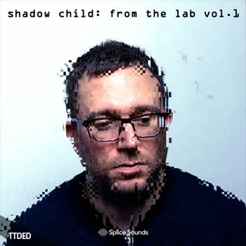 [House浩室采样]Splice Sounds Shadow Child From The Lab Sample Pack [WAV]（47Mb）