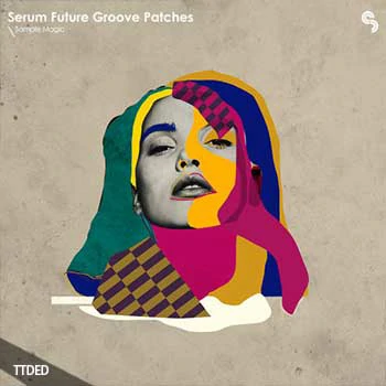 [Serum预置FutureBass]Sample Magic Serum Future Groove Patches（195Mb）