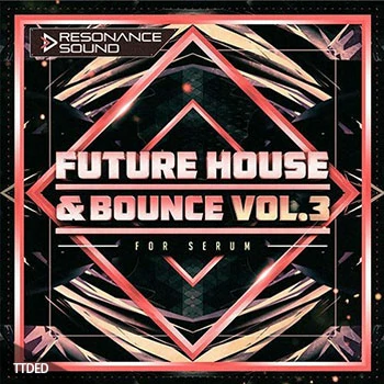 [Serum预置未来浩室]Resonance Sound Future House And Bounce Volume 3（32Mb）