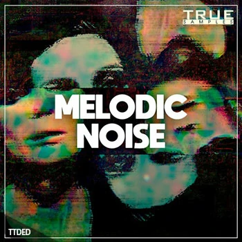 [科技浩室素材Spire预置]True Samples Melodic Noise [WAV, MiDi]（1.03Gb）