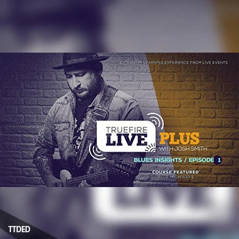 [教程]Truefire Josh Smith Live Plus Blues Insights Ep.01（2Gb）