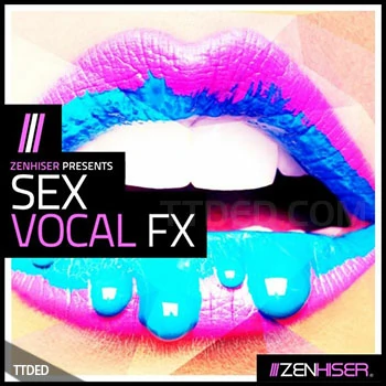 [浩室人声音效FX采样]Zenhiser Sex Vocal FX [WAV]（708Mb）