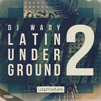 [科技浩室拉丁乐素材]Loopmasters DJ Wady Latin Underground 2 [多格式]（827Mb）