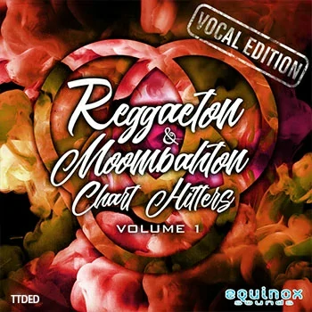 [拉丁雷鬼穆巴松人声素材]Equinox Sounds Reggaeton and Moombahton Chart Hitters Vol.1 Vocal Edition [WAV, MiDi]（580Mb）
