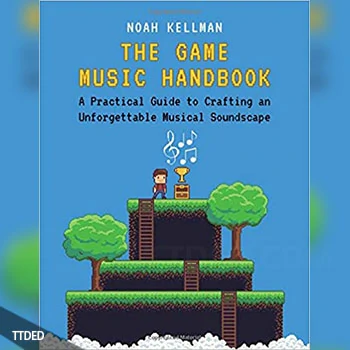 [阅读]The Game Music Handbook A Practical Guide to Crafting an Unforgettable Musical Soundscape（61Mb）