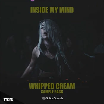 [Trapstep-EDM采样]Splice Sounds WHIPPED CREAM Inside My Mind Sample Pack [WAV]（140Mb）
