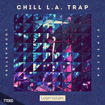[氛围陷阱素材]Loopmasters Chill L.A Trap [多格式]（681Mb）