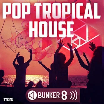 [流行热带休闲浩室素材]Bunker 8 Digital Labs Pop Tropical House [WAV, MiDi, AiFF]（2.06Gb）