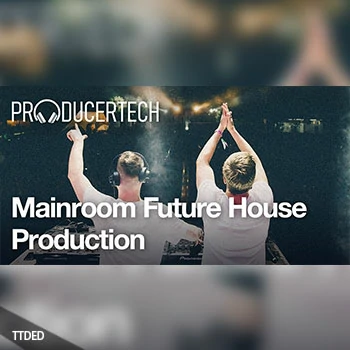 [教程]Producertech Mainroom Future House Production（1.71Gb）
