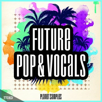 [未来流行人声素材]Planet Samples Future Pop and Vocals [WAV, MiDi]（415Mb）