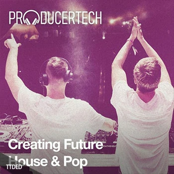 [教程]Producertech Creating Future House and Pop（3.19Gb）