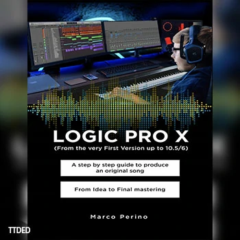 [阅读]LOGIC PRO X – From the Very First version up to 10.56 A Step by Step Guide to Produce an Original Song From Idea to Final（275Mb）