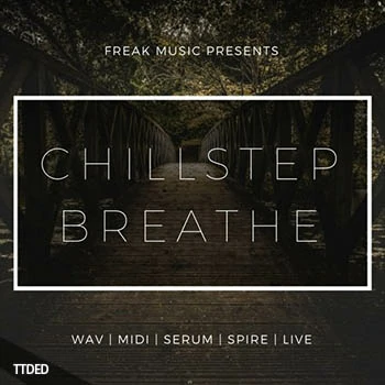 [环境氛围素材+合成器预置+Ableton工程模板]Freak Music Chillstep Breathe [WAV, MiDi]（556Mb）