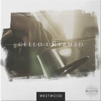 独奏大提琴 – WESTWOOD Cello Untamed KONTAKT
