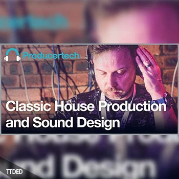 [教程]ProducerTech Classic House Production and Sound Design（2.91Gb）