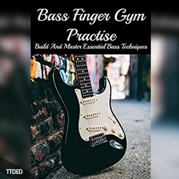 [阅读]Bass Finger Gym Practise Build And Master Essential Bass Techniques Bass Guitar Techniques（13Mb）