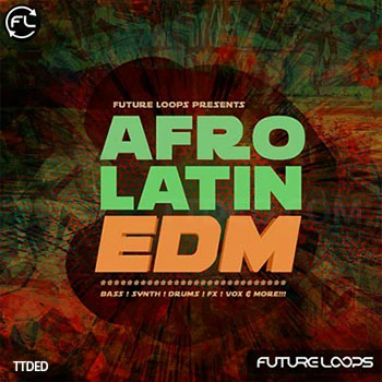 [拉丁电子舞曲素材]Future Loops Afro Latin EDM [WAV, MiDi]（136Mb）