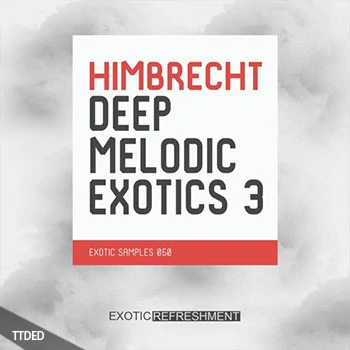 [深邃电子浩室采样]Exotic Refreshment Himbrecht Deep Melodic Exotics 3 Sample Pack [WAV]（370Mb）