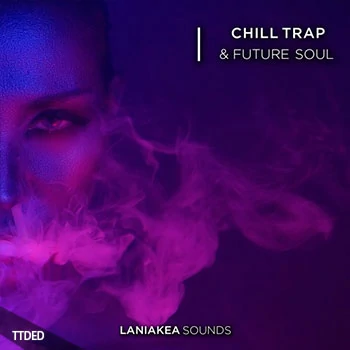 [灵魂陷阱采样]Laniakea Sounds Chill Trap And Future Soul [WAV]（306Mb）