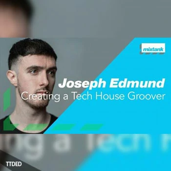 [教程]Mixtank.tv Joseph Edmund Creating a Tech House Groover（1.93Gb）