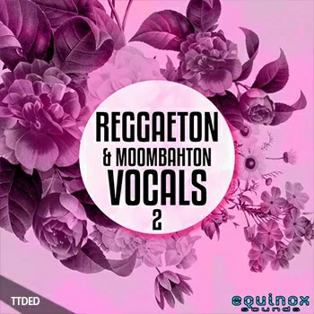 [拉丁雷鬼穆巴松人声素材]Equinox Sounds Reggaeton and Moombahton Vocals Vol.2 [WAV, MiDi]（755Mb）