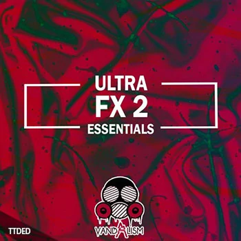 [EDM电子舞曲FX音效采样]Vandalism Ultra FX Essentials 2 [WAV]（189Mb）