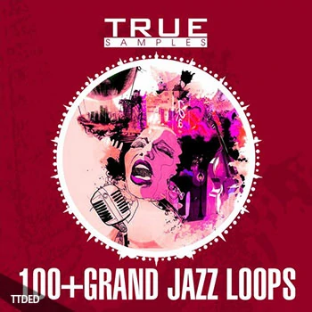 [爵士布鲁斯钢琴弦乐鼓组素材]True Samples 100 Grand Jazz Loops [WAV, MiDi]（223Mb）